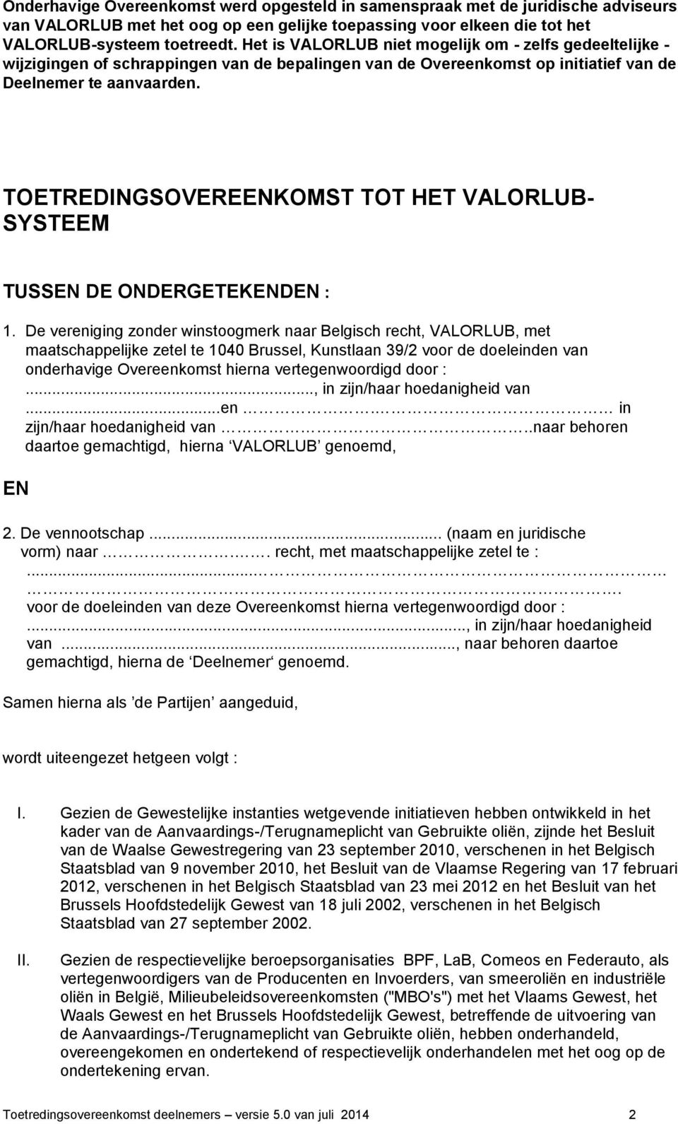 TOETREDINGSOVEREENKOMST TOT HET VALORLUB- SYSTEEM TUSSEN DE ONDERGETEKENDEN : 1.