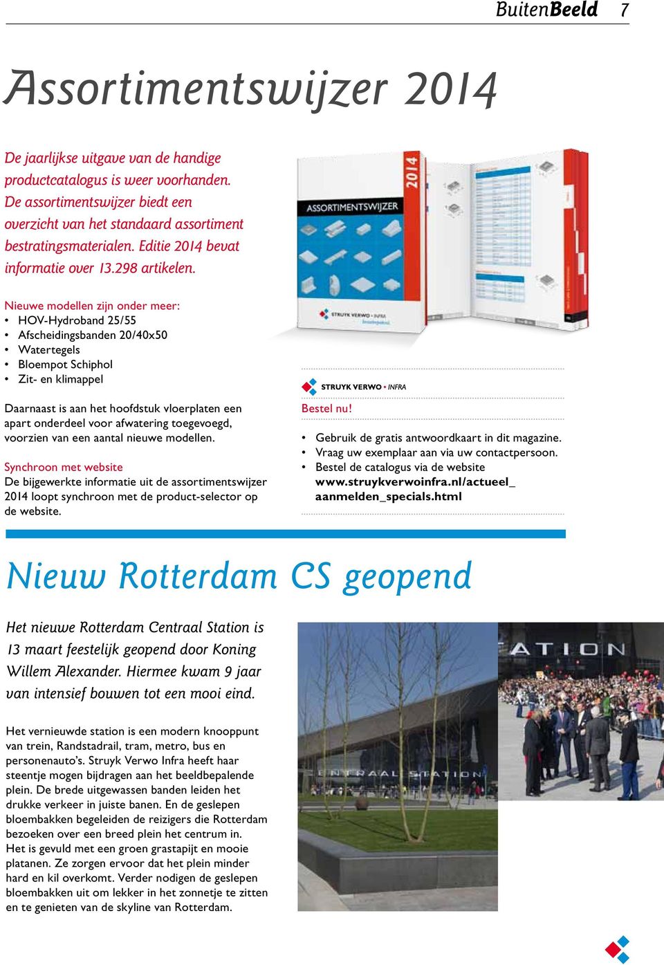 Nieuwe modellen zijn onder meer: HOV-Hydroband 25/55 Afscheidingsbanden 20/40x50 Watertegels Bloempot Schiphol Zit- en klimappel Daarnaast is aan het hoofdstuk vloerplaten een apart onderdeel voor