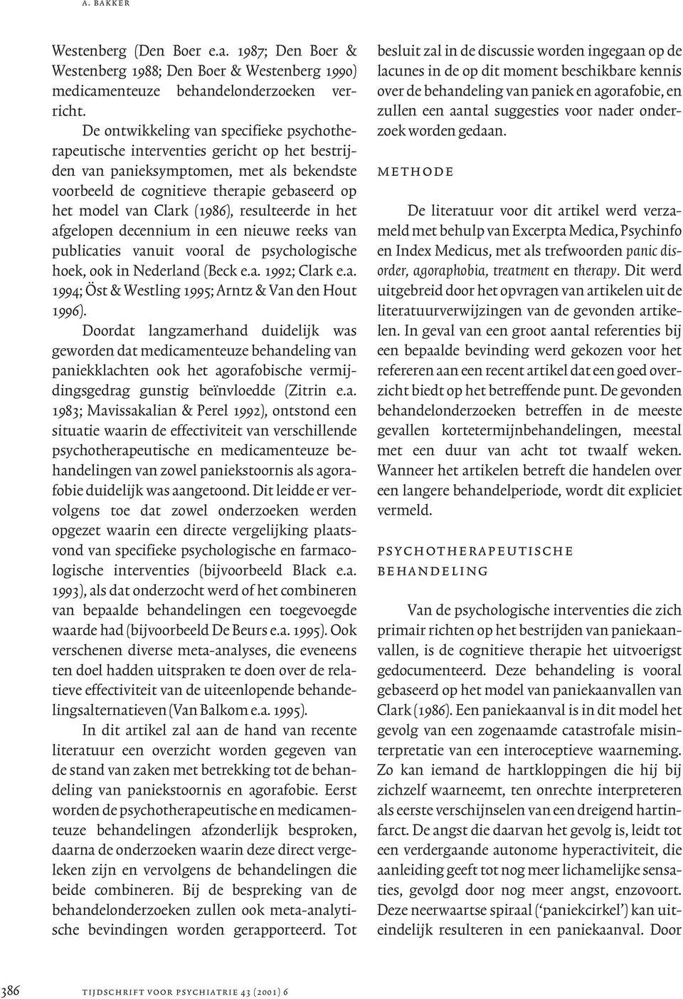 (1986), resulteerde in het afgelopen decennium in een nieuwe reeks van publicaties vanuit vooral de psychologische hoek, ook in Nederland (Beck e.a. 1992; Clark e.a. 1994; Öst & Westling 1995; Arntz & Van den Hout 1996).