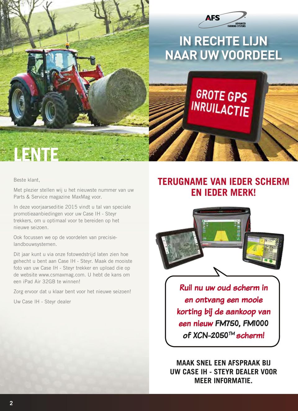 Ook focussen we op de voordelen van precisielandbouwsystemen. Dit jaar kunt u via onze fotowedstrijd laten zien hoe gehecht u bent aan Case IH - Steyr.