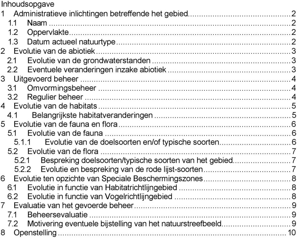 1 Belangrijkste habitatveranderingen... 5 5 Evolutie van de fauna en flora... 6 5.1 Evolutie van de fauna... 6 5.1.1 Evolutie van de doelsoorten en/of typische soorten... 6 5.2 Evolutie van de flora.