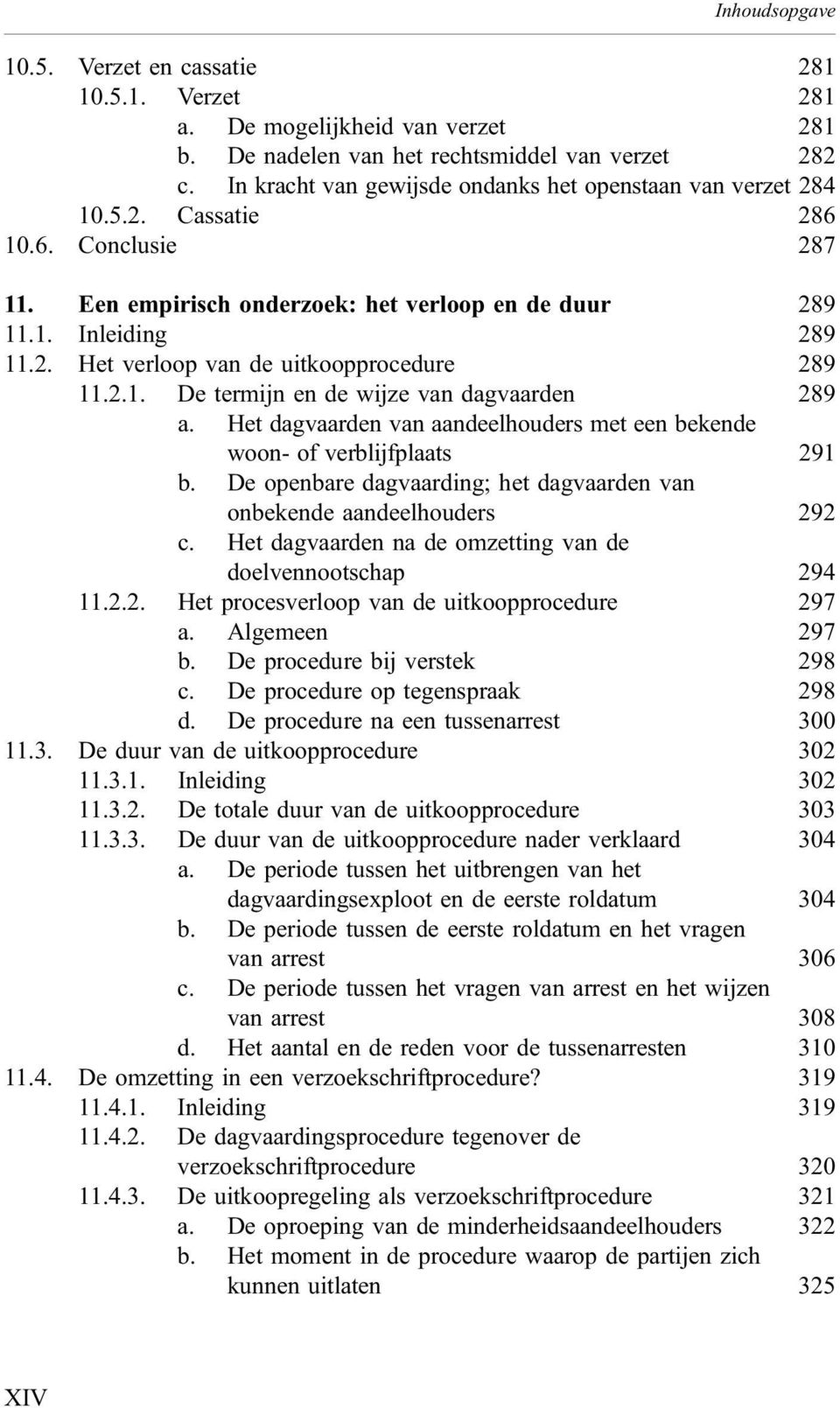 2.1. De termijn en de wijze van dagvaarden 289 a. Het dagvaarden van aandeelhouders met een bekende woon- of verblijfplaats 291 b.