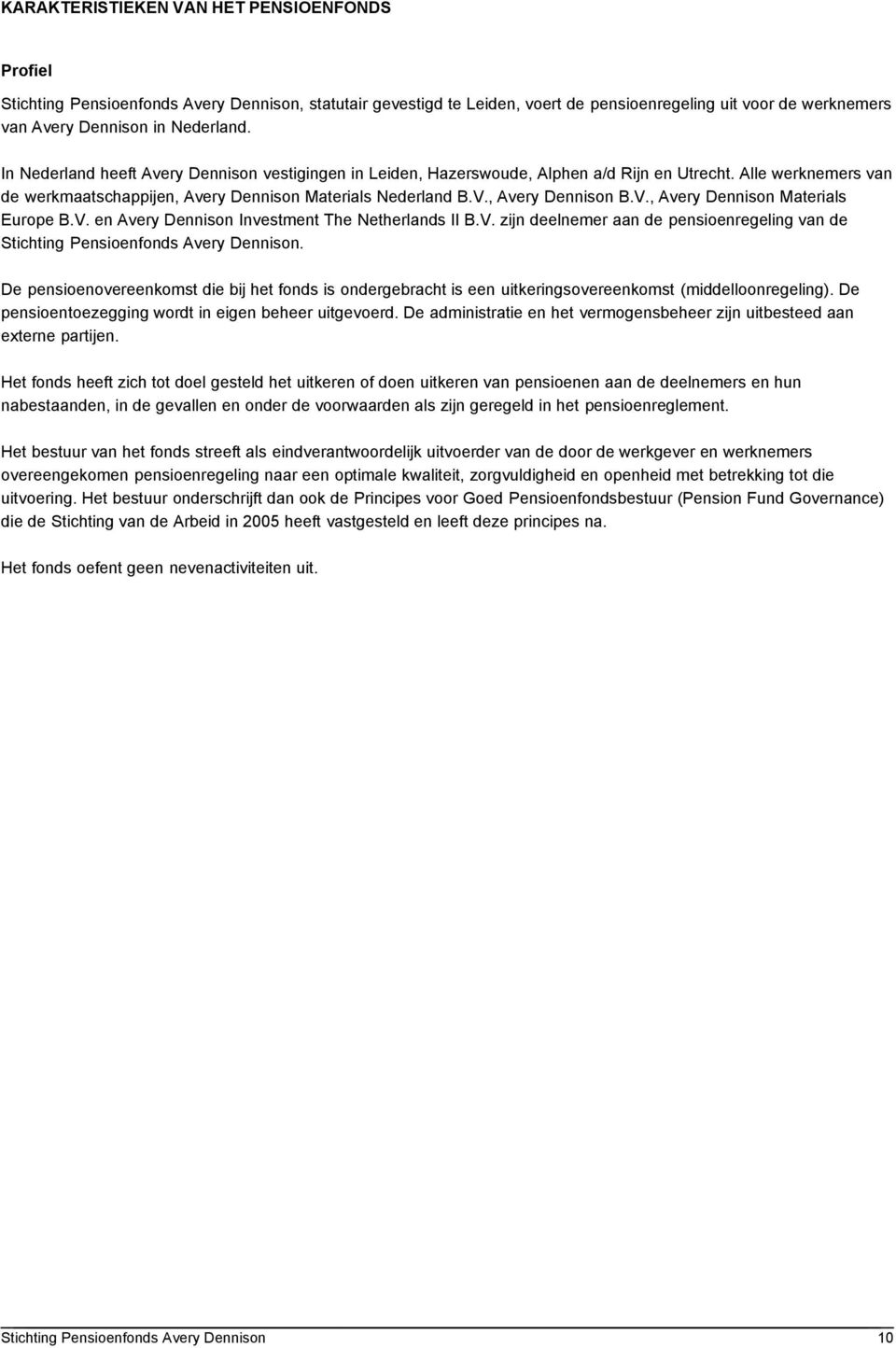 V., Avery Dennison Materials Europe B.V. en Avery Dennison Investment The Netherlands II B.V. zijn deelnemer aan de pensioenregeling van de.