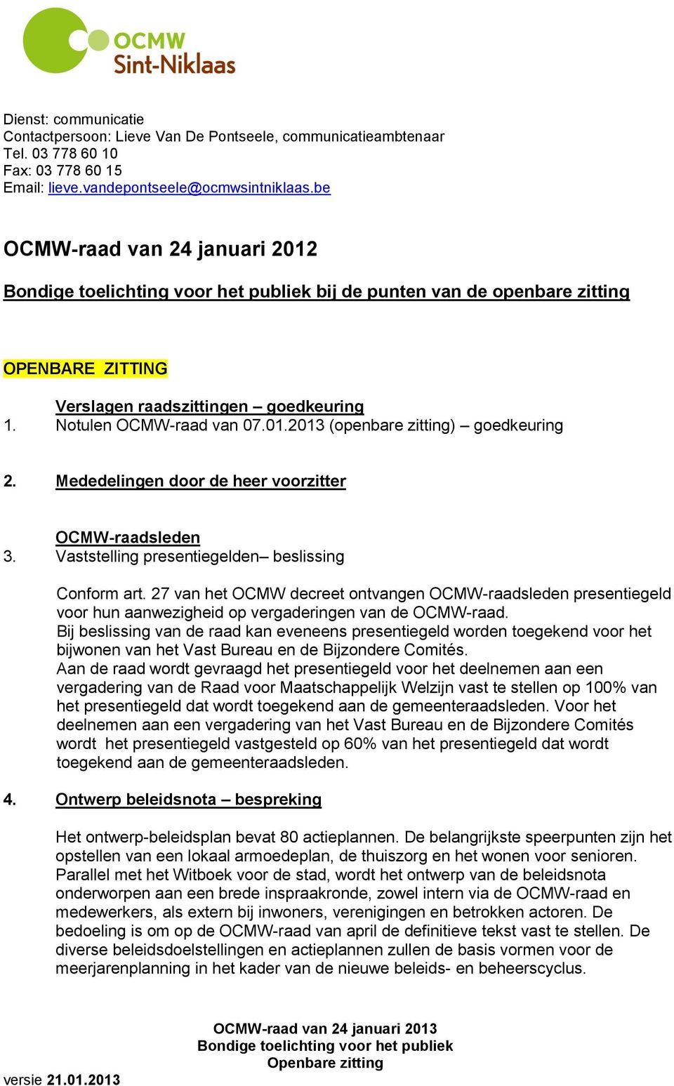 Mededelingen door de heer voorzitter OCMW-raadsleden 3. Vaststelling presentiegelden beslissing Conform art.