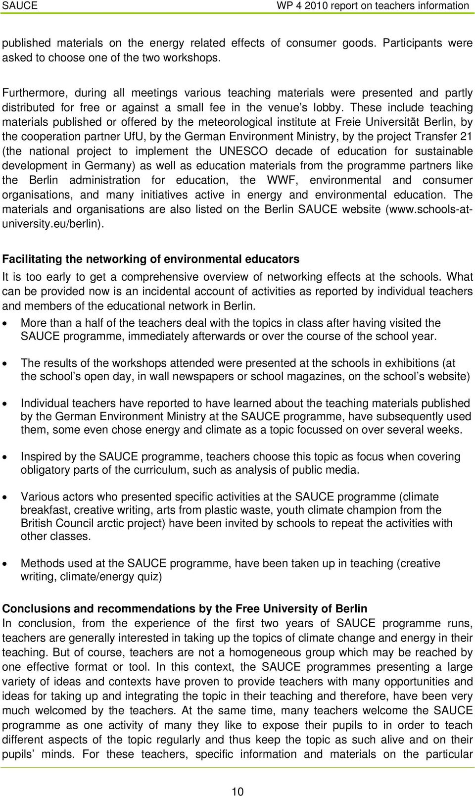 These include teaching materials published or offered by the meteorological institute at Freie Universität Berlin, by the cooperation partner UfU, by the German Environment Ministry, by the project