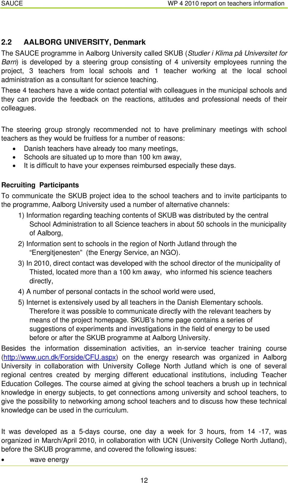 running the project, 3 teachers from local schools and 1 teacher working at the local school administration as a consultant for science teaching.