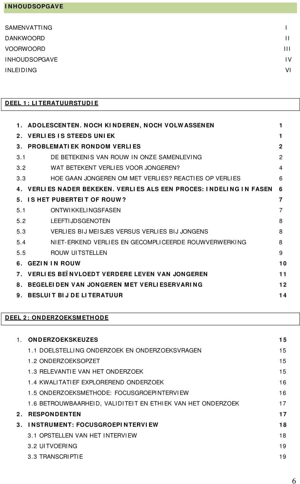 VERLIES NADER BEKEKEN. VERLIES ALS EEN PROCES: INDELING IN FASEN 6 5. IS HET PUBERTEIT OF ROUW? 7 5.1 ONTWIKKELINGSFASEN 7 5.2 LEEFTIJDSGENOTEN 8 5.