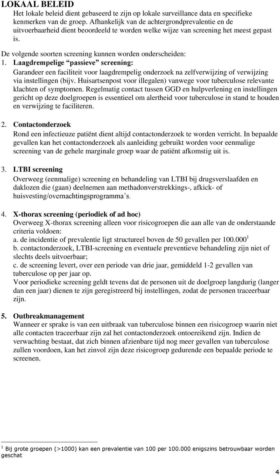 Laagdrempelige passieve screening: Garandeer een faciliteit voor laagdrempelig onderzoek na zelfverwijzing of verwijzing via instellingen (bijv.