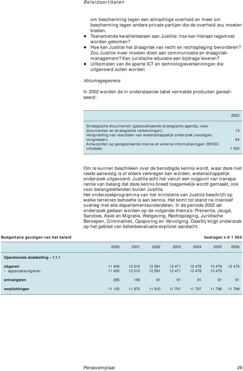 Zou Justitie meer moeten doen aan communicatie en draagvlakmanagement? Kan juridische educatie een bijdrage leveren?