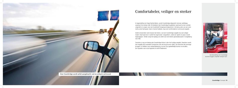 Geen irritante hobbels, maar een comfortabel en vertrouwd wegdek. Asfalt is bovendien veel stroever dan beton, wat een Coverbridge wegdek dus ook veiliger maakt.