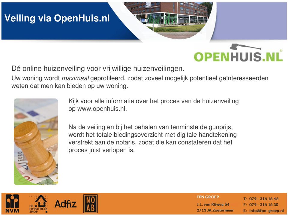 woning. Kijk voor alle informatie over het proces van de huizenveiling op www.openhuis.nl.