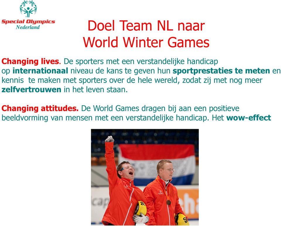 kennis te maken met sporters over de hele wereld, zodat zij met nog meer zelfvertrouwen in het leven staan.