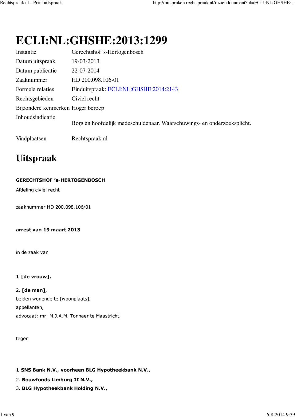 Waarschuwings- en onderzoeksplicht. Vindplaatsen Rechtspraak.nl Uitspraak GERECHTSHOF s-hertogenbosch Afdeling civiel recht zaaknummer HD 200.098.