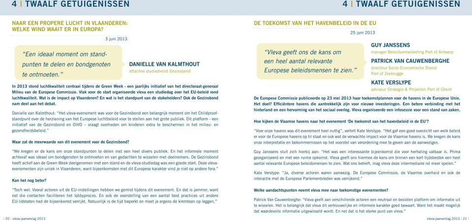 directoraat-generaal Milieu van de Europese Commissie. Vlak voor de start organiseerde vleva een studiedag over het EU-beleid rond luchtkwaliteit. Wat is de impact op Vlaanderen?