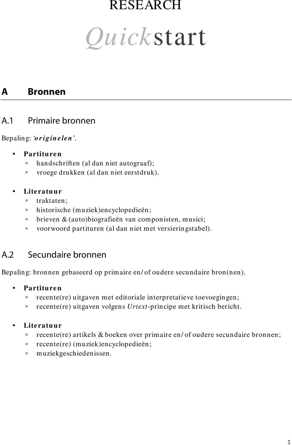 2 Secundaire bronnen Bepaling: bronnen gebaseerd op primaire en/of oudere secundaire bron(nen).