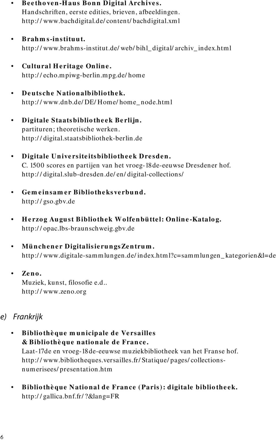 html Digitale Staatsbibliotheek Berlijn. partituren; theoretische werken. http://digital.staatsbibliothek-berlin.de Digitale Universiteitsbibliotheek Dresden. C.