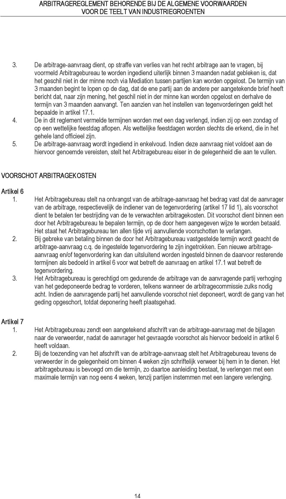 geschil niet in der minne noch via Mediation tussen partijen kan worden opgelost.