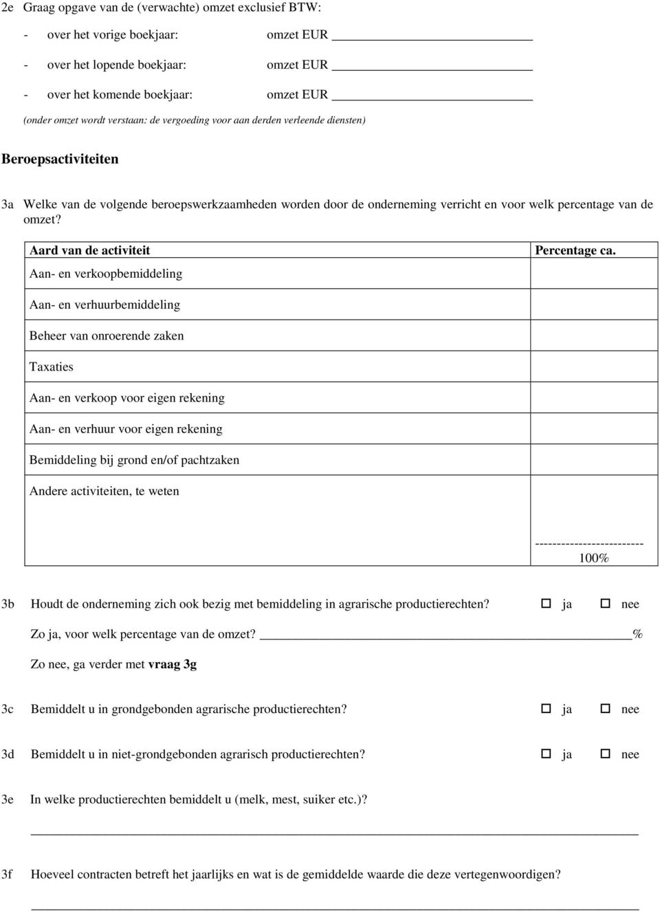 Aard van de activiteit Aan- en verkoopbemiddeling Percentage ca.