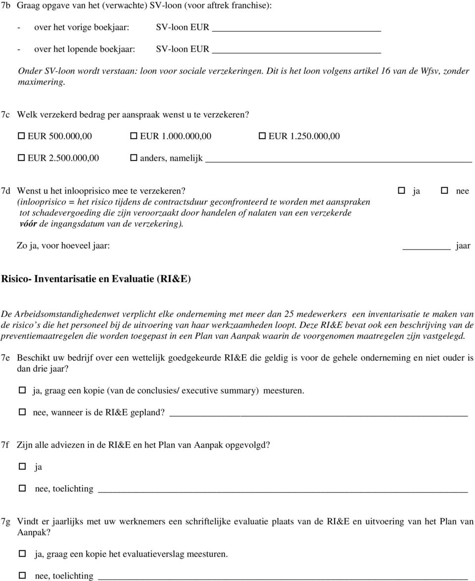 500.000,00 anders, namelijk 7d Wenst u het inlooprisico mee te verzekeren?