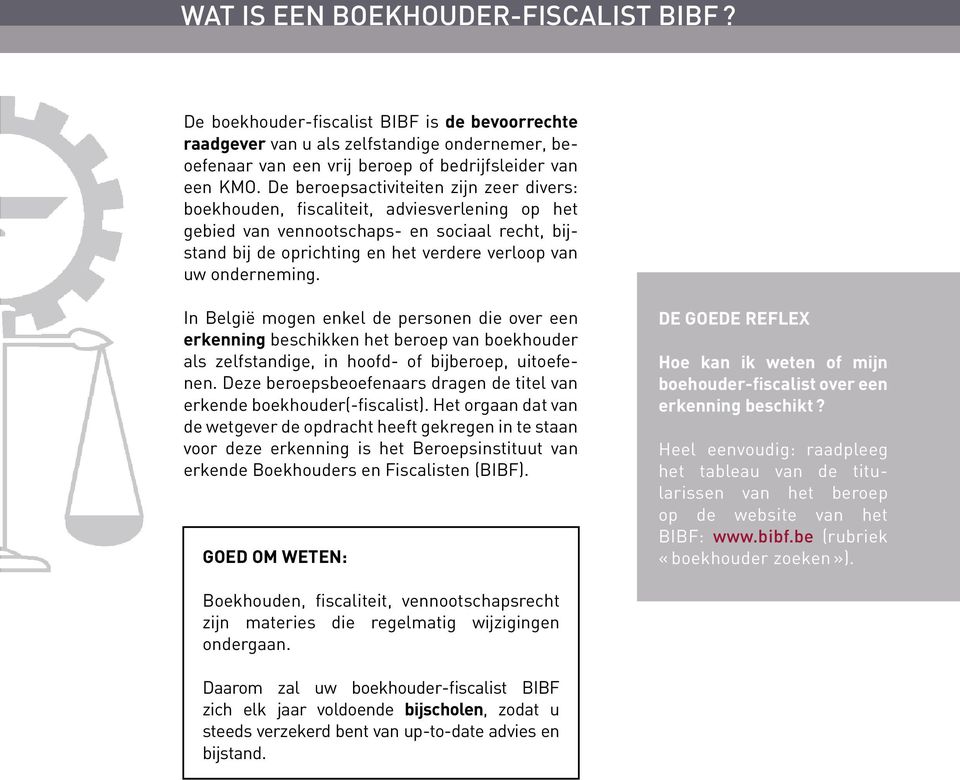 onderneming. In België mogen enkel de personen die over een erkenning beschikken het beroep van boekhouder als zelfstandige, in hoofd- of bijberoep, uitoefenen.