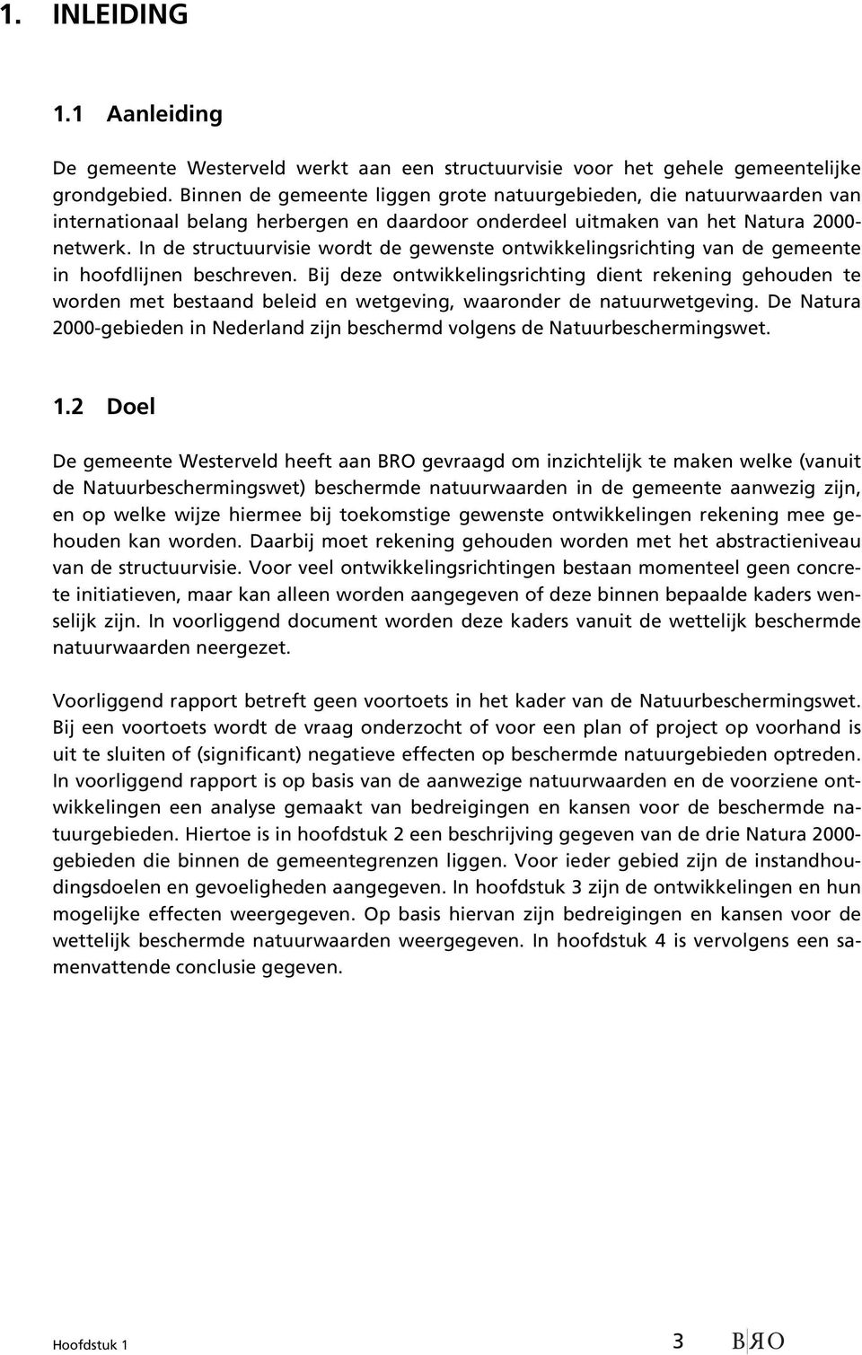 In de structuurvisie wordt de gewenste ontwikkelingsrichting van de gemeente in hoofdlijnen beschreven.