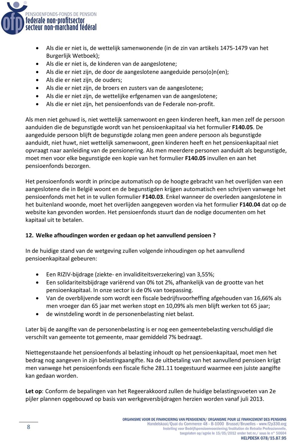 aangeslotene; Als die er niet zijn, het pensioenfonds van de Federale non-profit.