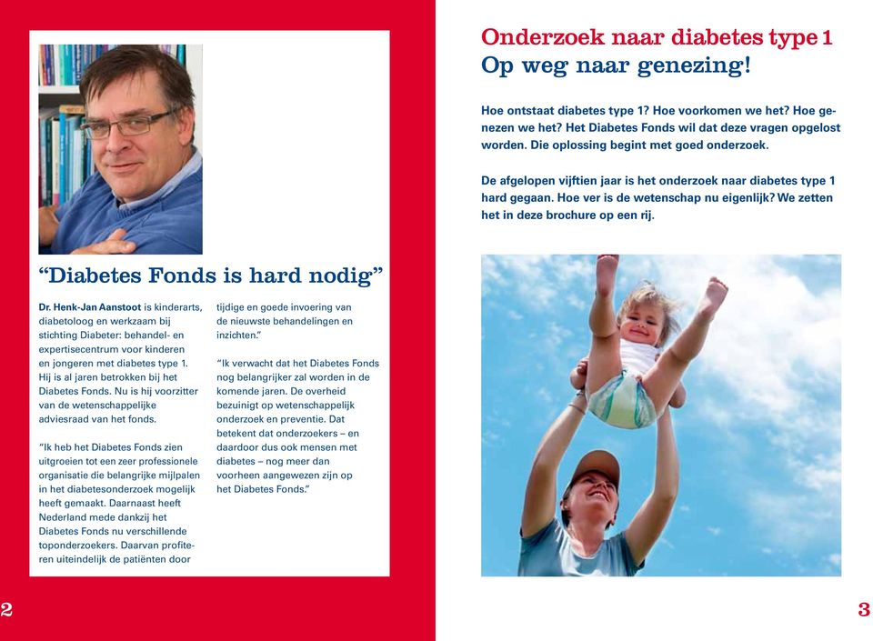 Diabetes Fonds is hard nodig Dr. Henk-Jan Aanstoot is kinderarts, diabetoloog en werkzaam bij stichting Diabeter: behandel- en expertisecentrum voor kinderen en jongeren met diabetes type 1.