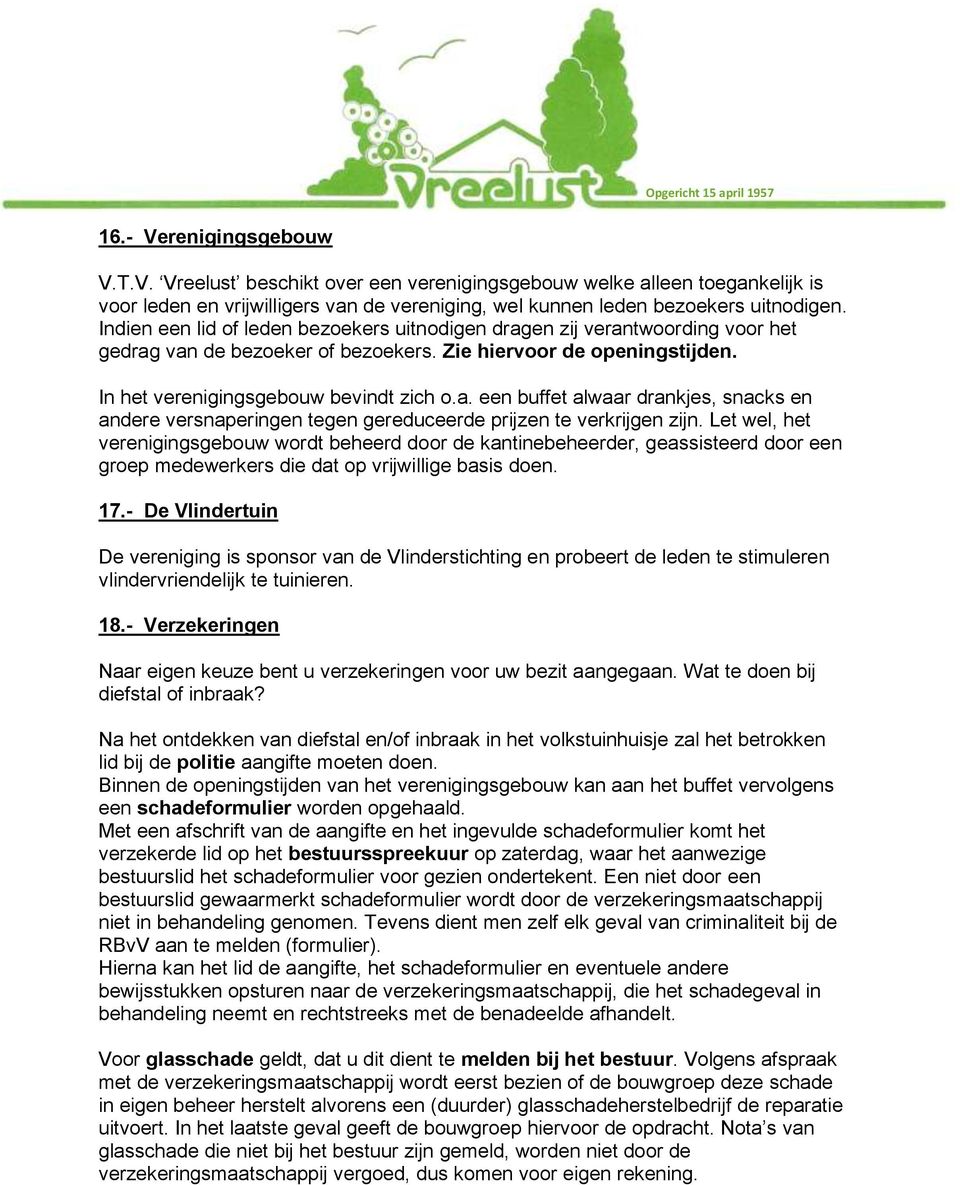 Let wel, het verenigingsgebouw wordt beheerd door de kantinebeheerder, geassisteerd door een groep medewerkers die dat op vrijwillige basis doen. 17.