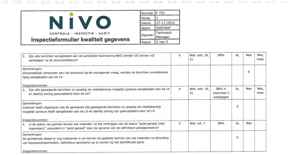 31 maar Onlosmakelijk verbonden aan het antwoord op de voorgaande vraag, worden de berichten onvoldoende tijdig aangeboden aan de LV. X Inspectieriummer: 3.