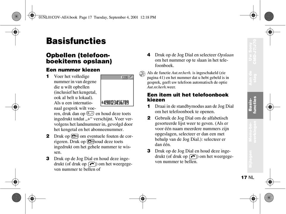 kengetal, ook al belt u lokaal). Als u een internationaal gesprek wilt voeren, druk dan op en houd deze toets ingedrukt totdat + verschijnt.