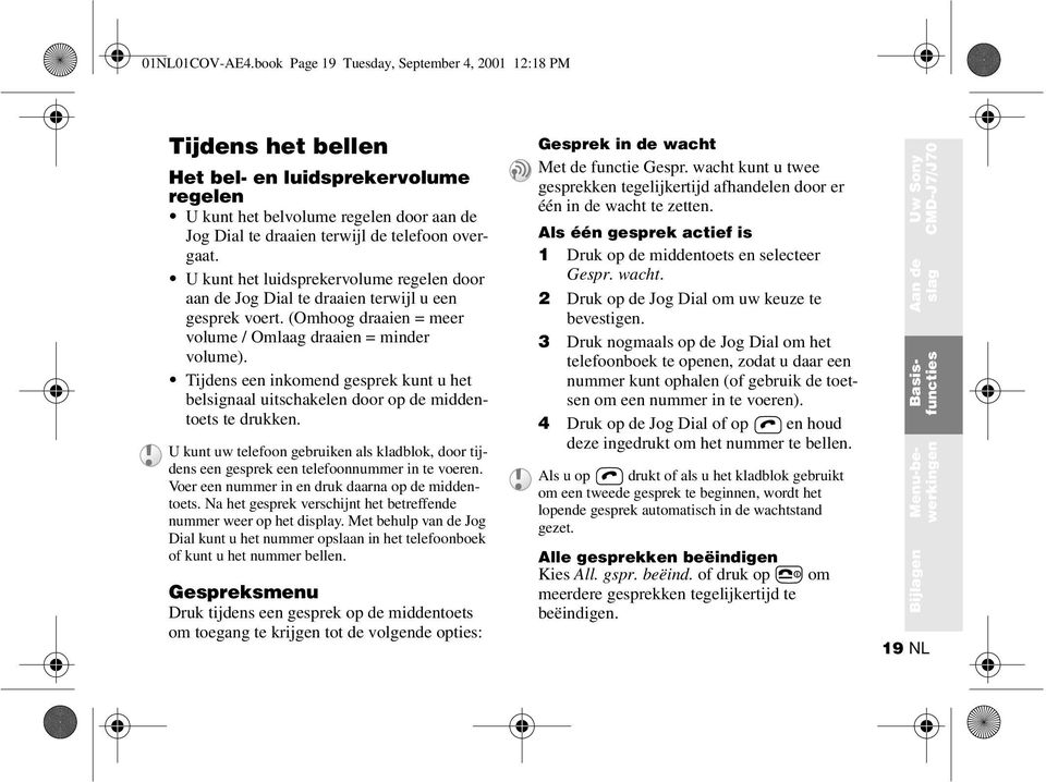 U kunt het luidsprekervolume regelen door aan de Jog Dial te draaien terwijl u een gesprek voert. (Omhoog draaien = meer volume / Omlaag draaien = minder volume).