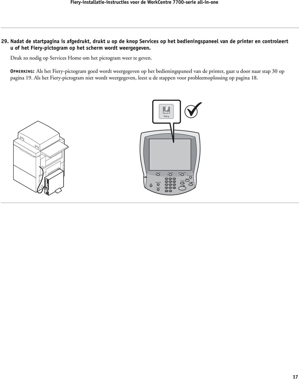 OPMERKING: Als het Fiery-pictogram goed wordt weergegeven op het bedieningspaneel van de printer, gaat u door naar stap 30 op pagina 19.