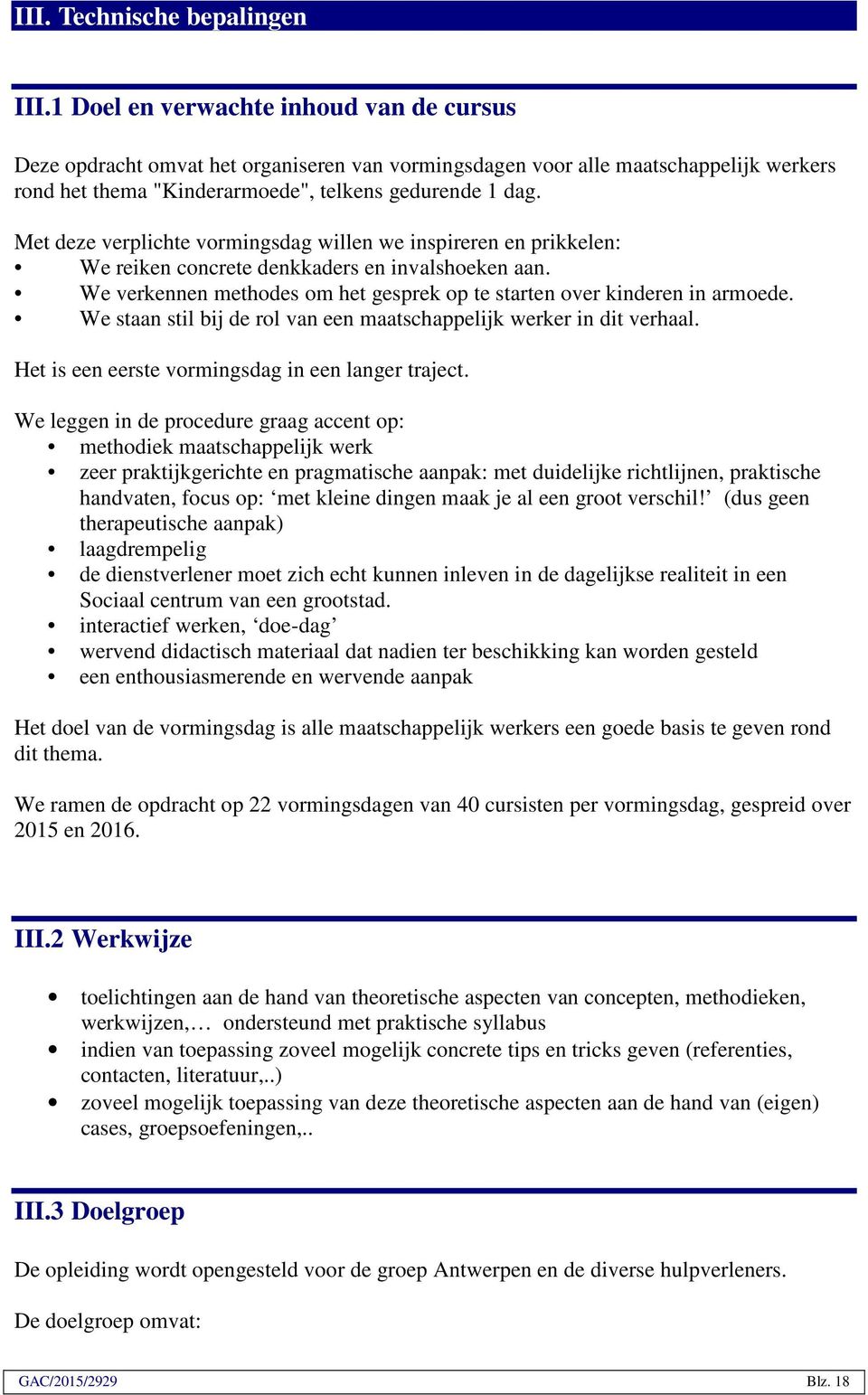 Met deze verplichte vormingsdag willen we inspireren en prikkelen: We reiken concrete denkkaders en invalshoeken aan. We verkennen methodes om het gesprek op te starten over kinderen in armoede.