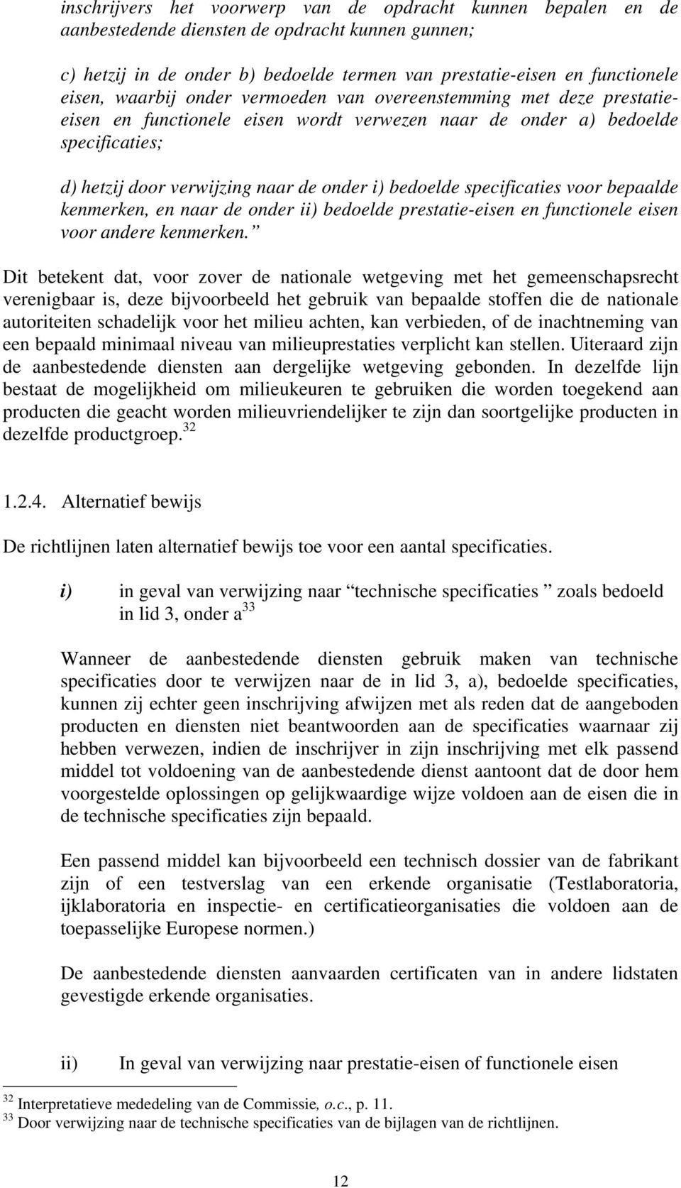 specificaties voor bepaalde kenmerken, en naar de onder ii) bedoelde prestatie-eisen en functionele eisen voor andere kenmerken.