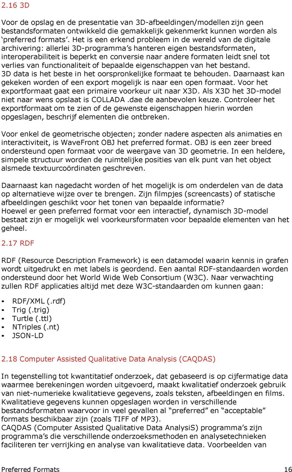 snel tot verlies van functionaliteit of bepaalde eigenschappen van het bestand. 3D data is het beste in het oorspronkelijke formaat te behouden.