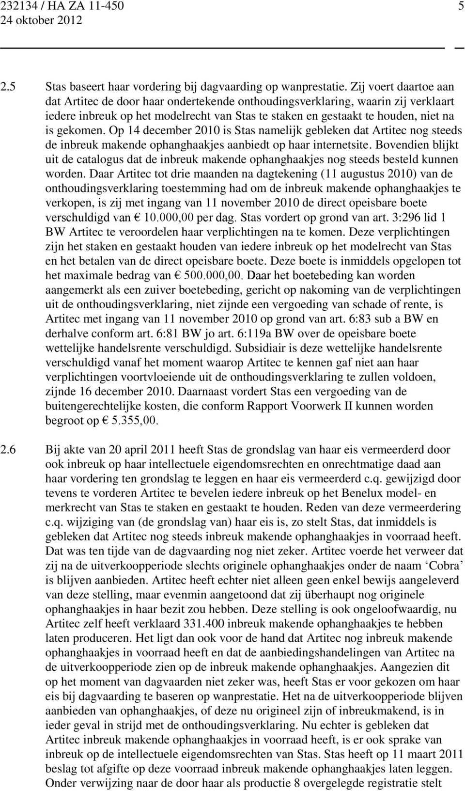 Op 14 december 2010 is Stas namelijk gebleken dat Artitec nog steeds de inbreuk makende ophanghaakjes aanbiedt op haar internetsite.