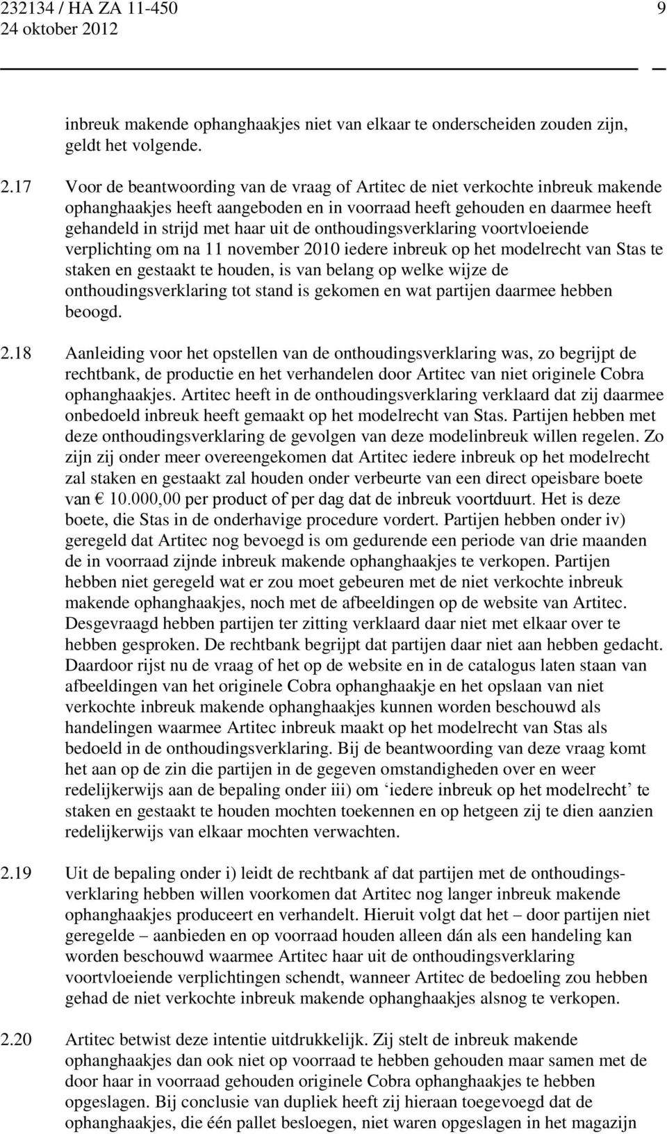 onthoudingsverklaring voortvloeiende verplichting om na 11 november 2010 iedere inbreuk op het modelrecht van Stas te staken en gestaakt te houden, is van belang op welke wijze de