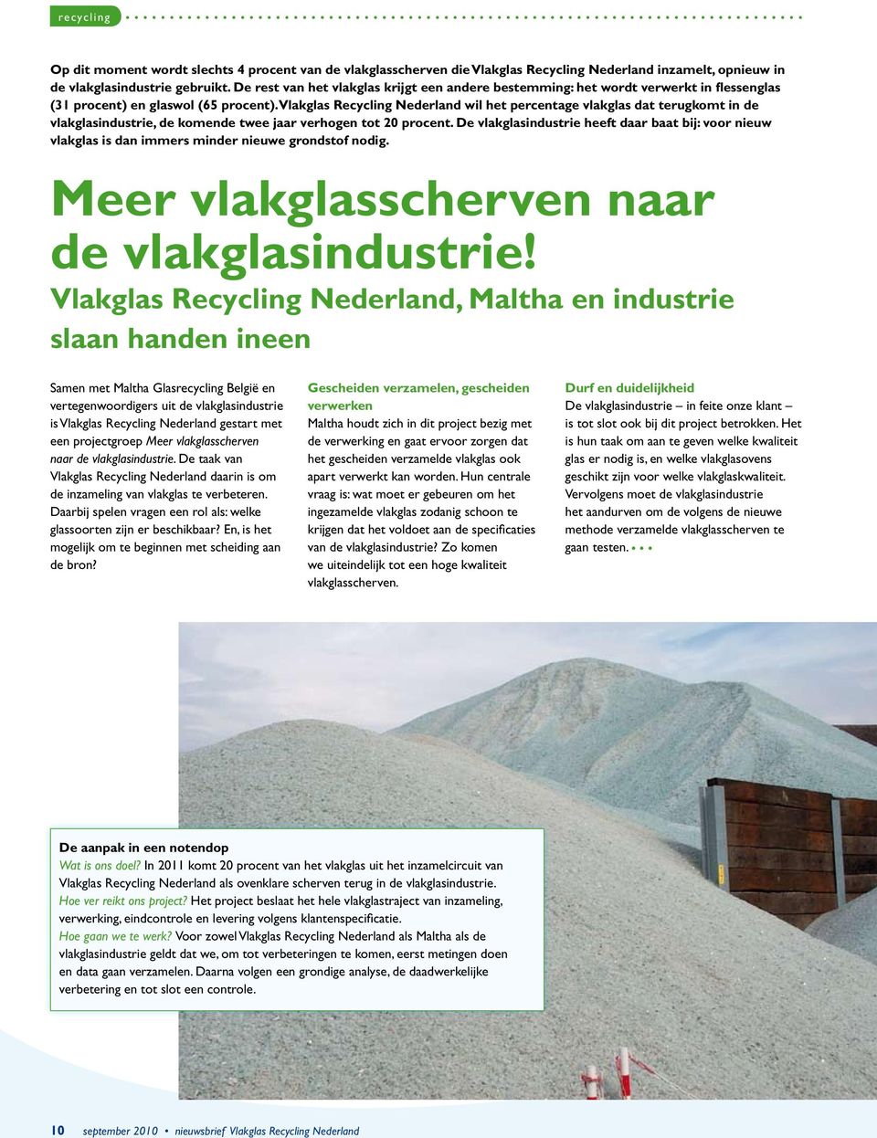 Vlakglas Recycling Nederland wil het percentage vlakglas dat terugkomt in de vlakglasindustrie, de komende twee jaar verhogen tot 20 procent.