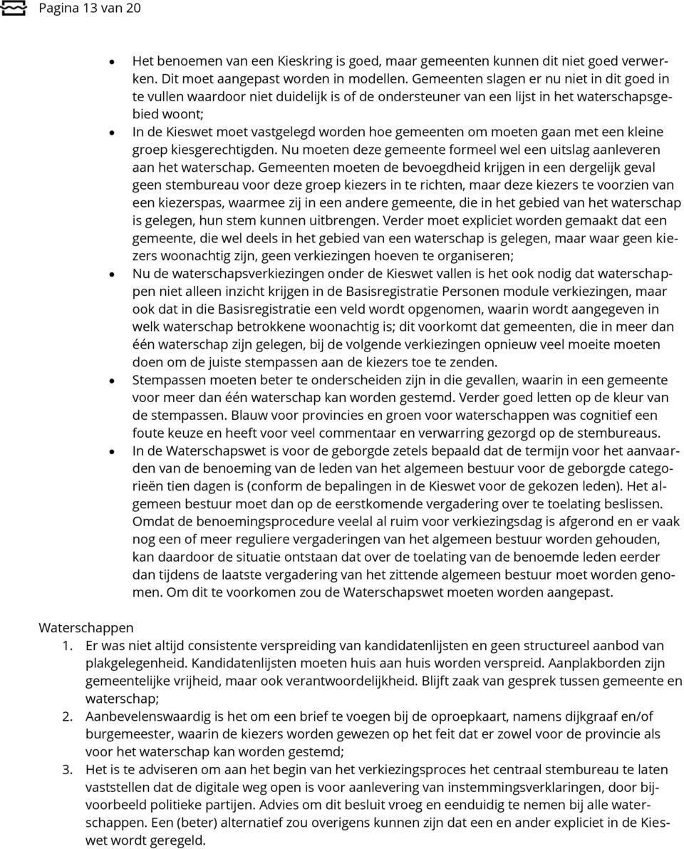 moeten gaan met een kleine groep kiesgerechtigden. Nu moeten deze gemeente formeel wel een uitslag aanleveren aan het waterschap.