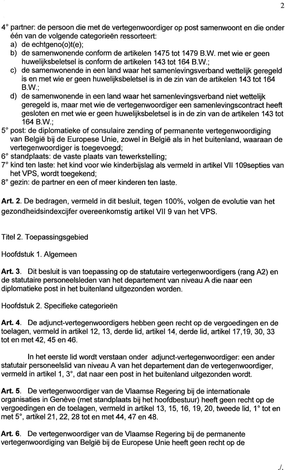 W.; d) de samenwonende in een land waar het samenlevingsverband niet wettelijk geregeld is, maar met wie de vertegenwoordiger een samenlevingscontract heeft gesloten en met wie er geen