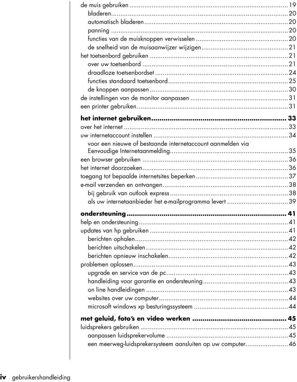 ..31 het internet gebruiken... 33 over het internet...33 uw internetaccount instellen...34 voor een nieuwe of bestaande internetaccount aanmelden via Eenvoudige Internetaanmelding.