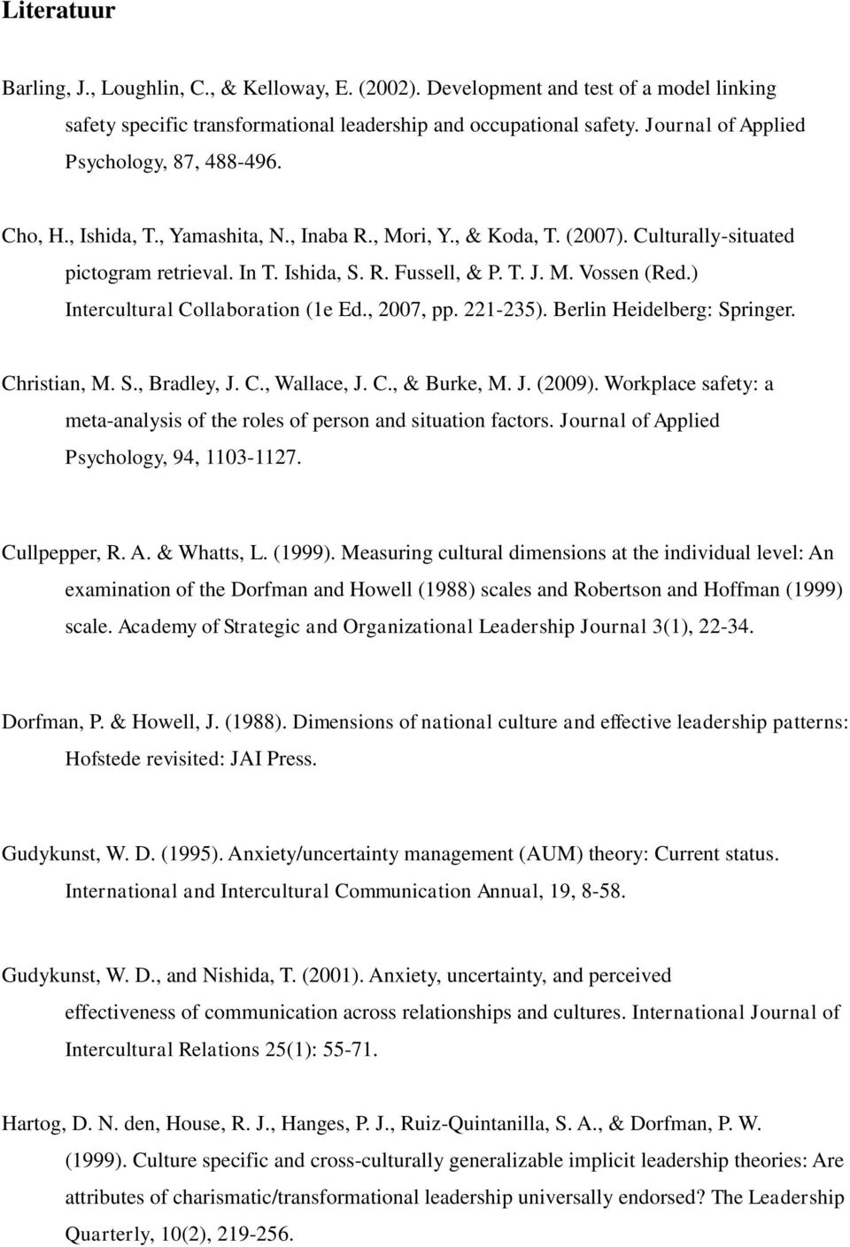 M. Vossen (Red.) Intercultural Collaboration (1e Ed., 2007, pp. 221-235). Berlin Heidelberg: Springer. Christian, M. S., Bradley, J. C., Wallace, J. C., & Burke, M. J. (2009).