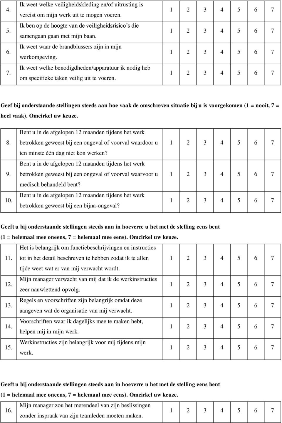 Geef bij onderstaande stellingen steeds aan hoe vaak de omschreven situatie bij u is voorgekomen (1 = nooit, 7 = heel vaak). Omcirkel uw keuze. 8. 9. 10.