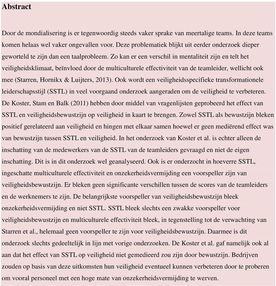 Zo kan er een verschil in mentaliteit zijn en telt het veiligheidsklimaat, beïnvloed door de multiculturele effectiviteit van de teamleider, wellicht ook mee (Starren, Hornikx & Luijters, 2013).