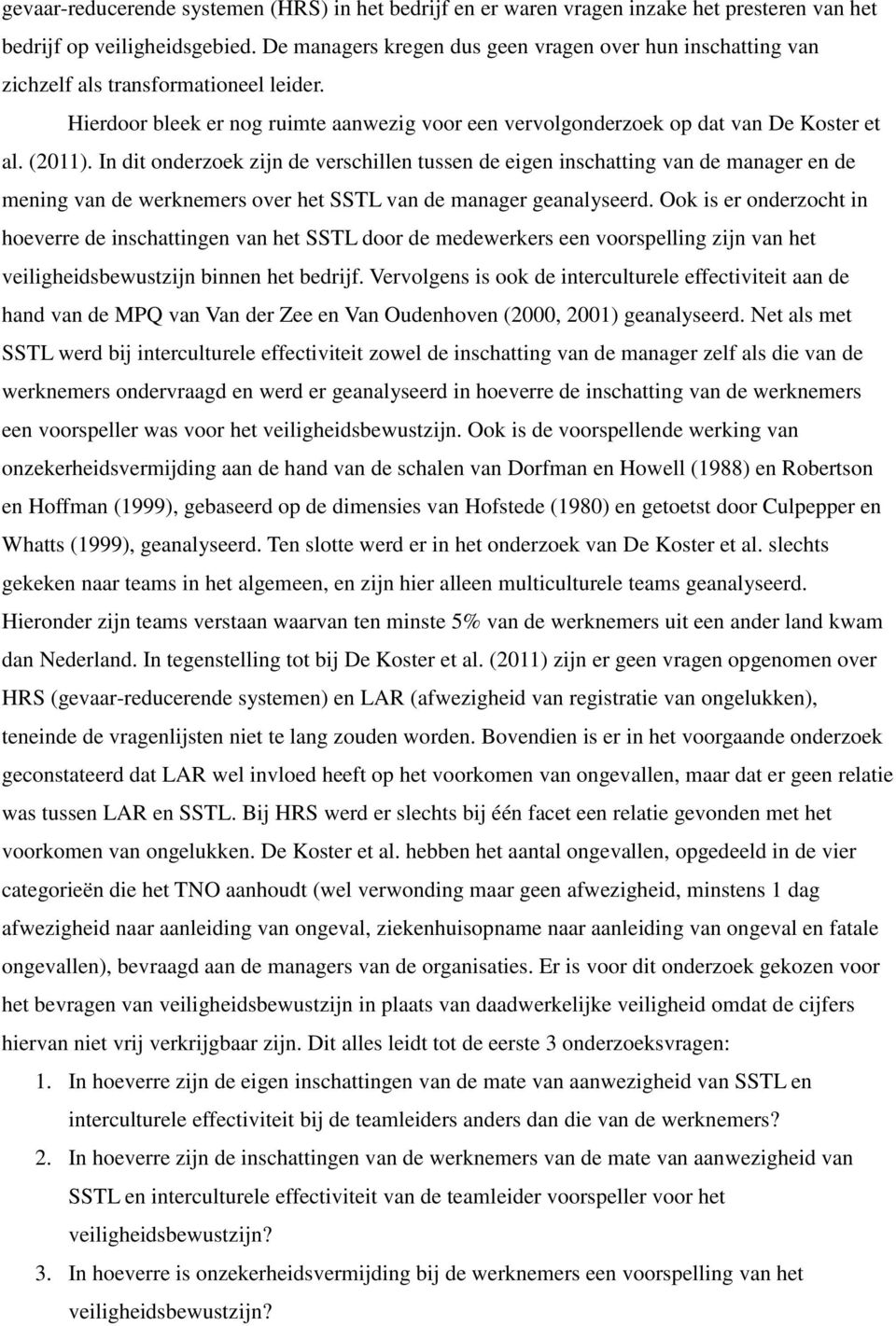 In dit onderzoek zijn de verschillen tussen de eigen inschatting van de manager en de mening van de werknemers over het SSTL van de manager geanalyseerd.