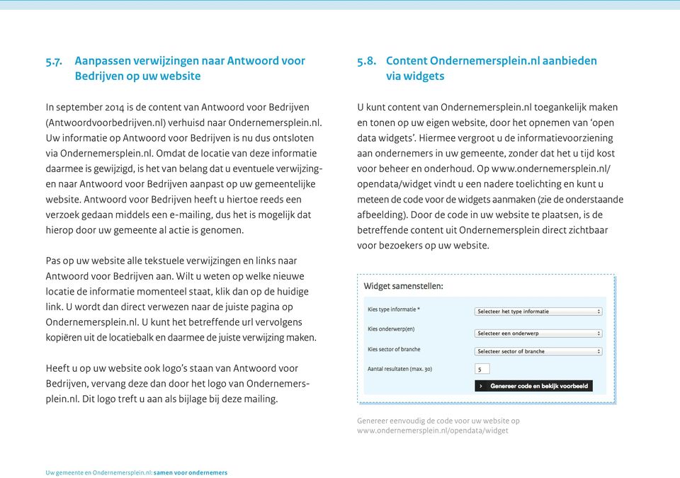 nl. Omdat de locatie van deze informatie daarmee is gewijzigd, is het van belang dat u eventuele verwijzingen naar Antwoord voor Bedrijven aanpast op uw gemeentelijke website.