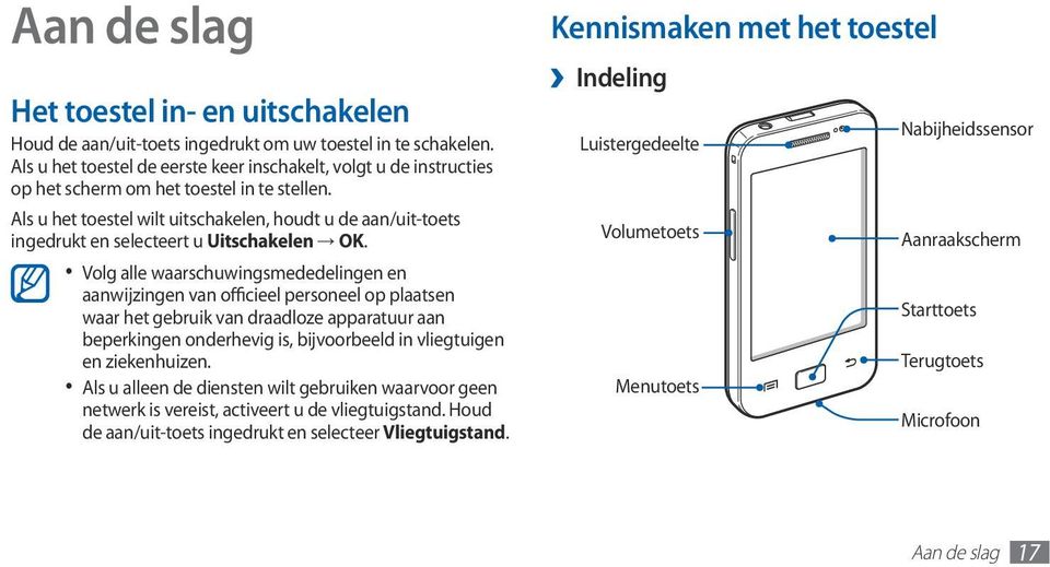 Als u het toestel wilt uitschakelen, houdt u de aan/uit-toets ingedrukt en selecteert u Uitschakelen OK.