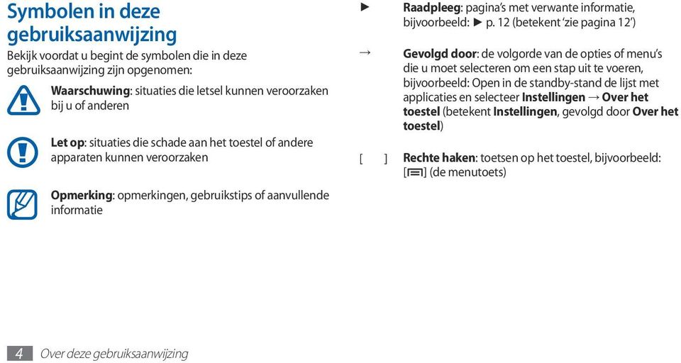 p. 12 (betekent zie pagina 12 ) Gevolgd door: de volgorde van de opties of menu s die u moet selecteren om een stap uit te voeren, bijvoorbeeld: Open in de standby-stand de lijst met applicaties en