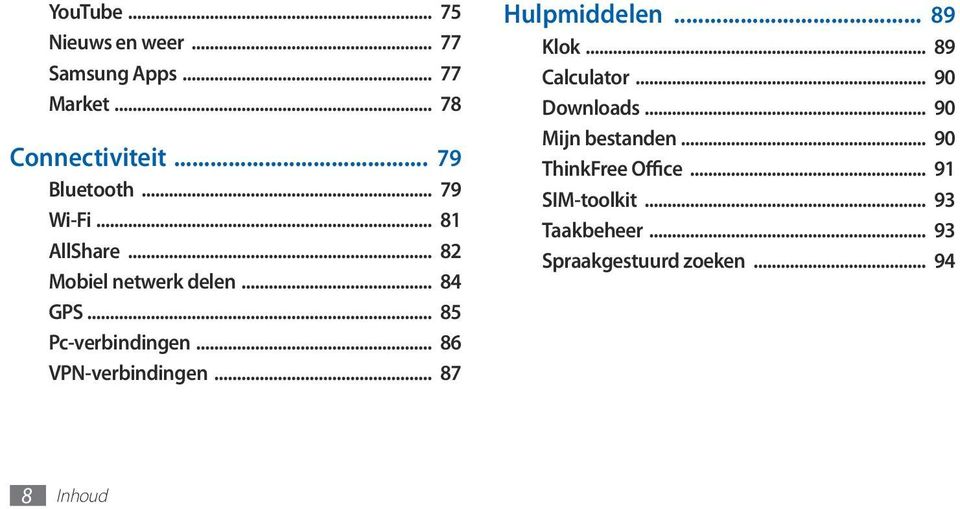 .. 86 VPN-verbindingen... 87 Hulpmiddelen... 89 Klok... 89 Calculator... 90 Downloads.