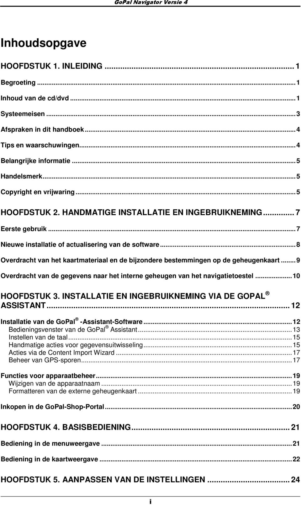 ..8 Overdracht van het kaartmateriaal en de bijzndere bestemmingen p de geheugenkaart...9 Overdracht van de gegevens naar het interne geheugen van het navigatietestel...10 HOOFDSTUK 3.